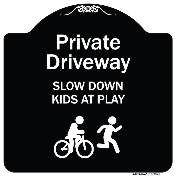 Signmission Designer Series-Private Driveway Slow Down Kids Play Heavy-Gauge Aluminum, 18" x 18", BW-1818-9926 A-DES-BW-1818-9926 - main